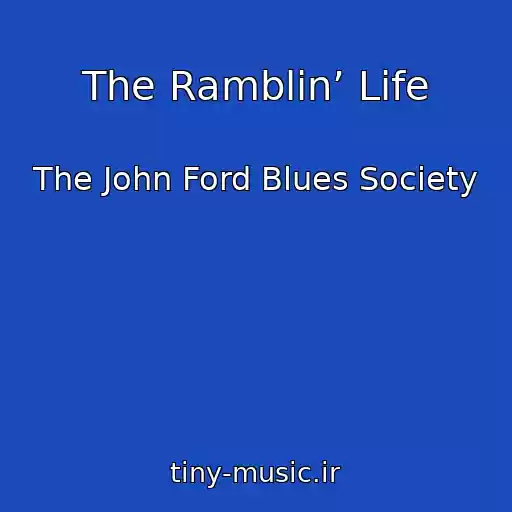 کاور آهنگ The Ramblin’ Life از The John Ford Blues Society