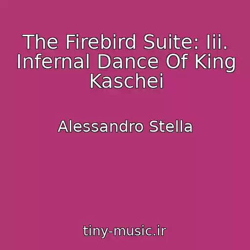 کاور آهنگ The Firebird Suite: Iii. Infernal Dance Of King Kaschei از Alessandro Stella