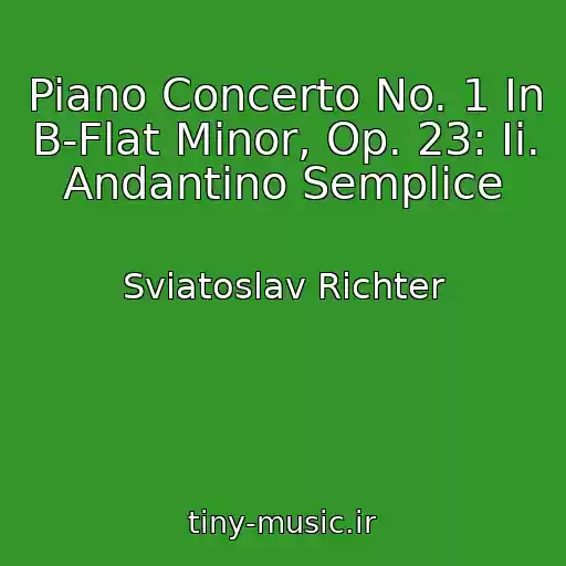 کاور آهنگ Piano Concerto No. 1 In B-Flat Minor, Op. 23: Ii. Andantino Semplice از Sviatoslav Richter