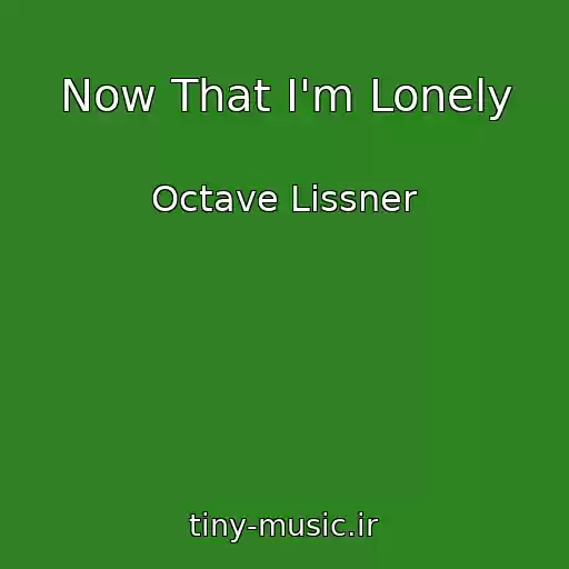 کاور آهنگ Now That I'm Lonely از Octave Lissner