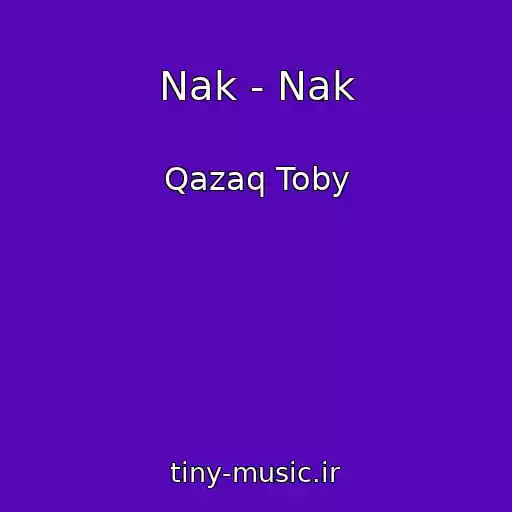کاور آهنگ Nak - Nak از Qazaq Toby