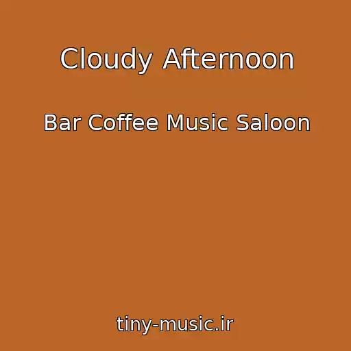 کاور آهنگ Cloudy Afternoon از Bar Coffee Music Saloon
