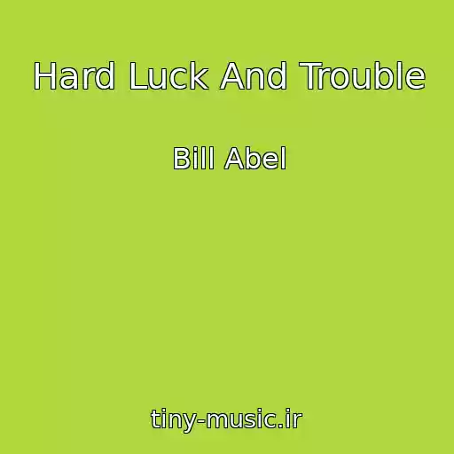 کاور آهنگ Hard Luck And Trouble از Bill Abel