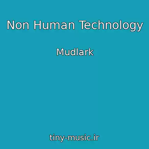 کاور آهنگ Non Human Technology از Mudlark