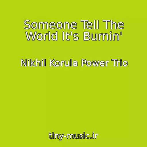 کاور آهنگ Someone Tell The World It's Burnin' از Nikhil Korula Power Trio