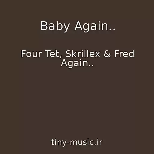 کاور آهنگ Baby Again.. از Four Tet, Skrillex & Fred Again..