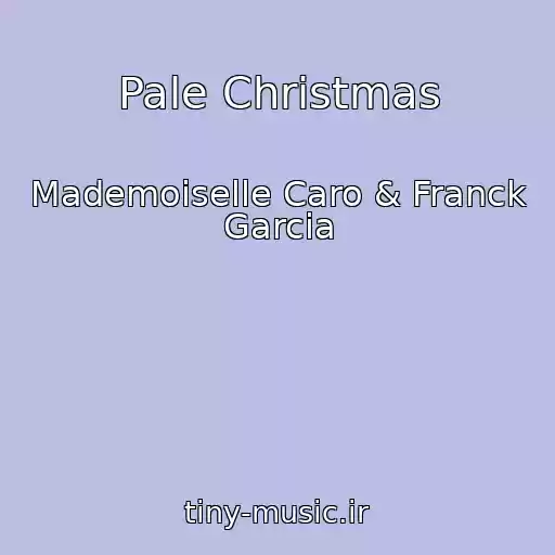 کاور آهنگ Pale Christmas از Mademoiselle Caro & Franck Garcia