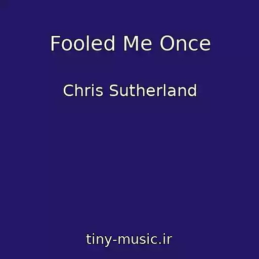 کاور آهنگ Fooled Me Once از Chris Sutherland