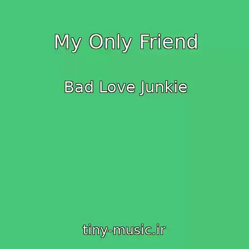 کاور آهنگ My Only Friend از Bad Love Junkie