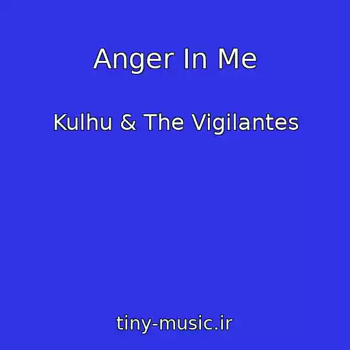 کاور آهنگ Anger In Me از Kulhu & The Vigilantes