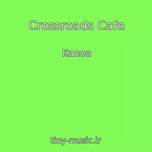 کاور آهنگ Crossroads Cafe از Kanoa