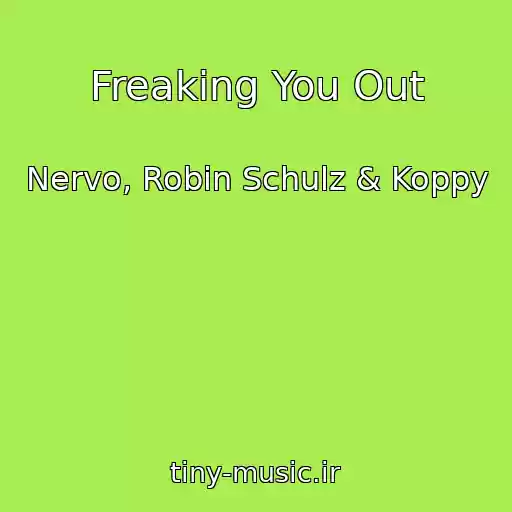 کاور آهنگ Freaking You Out از Nervo, Robin Schulz & Koppy