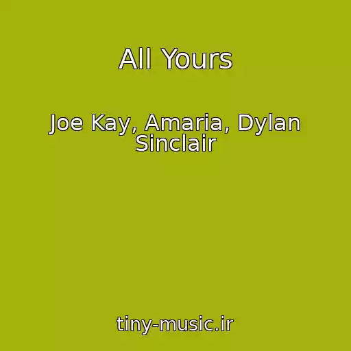 کاور آهنگ All Yours از Joe Kay, Amaria, Dylan Sinclair
