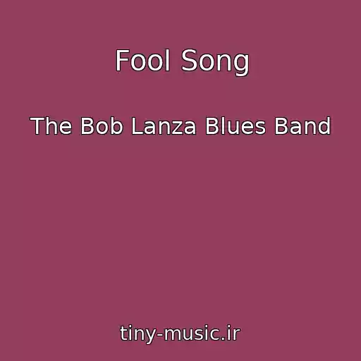 کاور آهنگ Fool Song از The Bob Lanza Blues Band