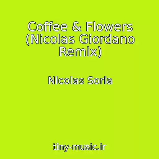 کاور آهنگ Coffee & Flowers (Nicolas Giordano Remix) از Nicolas Soria
