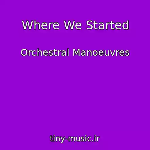 کاور آهنگ Where We Started از Orchestral Manoeuvres