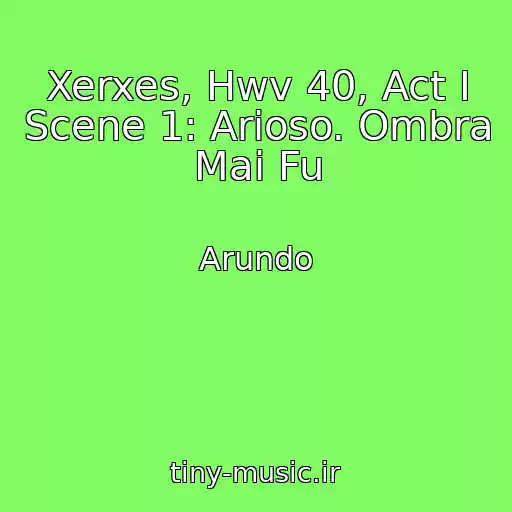 کاور آهنگ Xerxes, Hwv 40, Act I Scene 1: Arioso. Ombra Mai Fu از Arundo