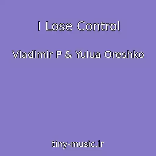 کاور آهنگ I Lose Control از Vladimir P & Yulua Oreshko