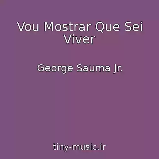 کاور آهنگ Vou Mostrar Que Sei Viver از George Sauma Jr.