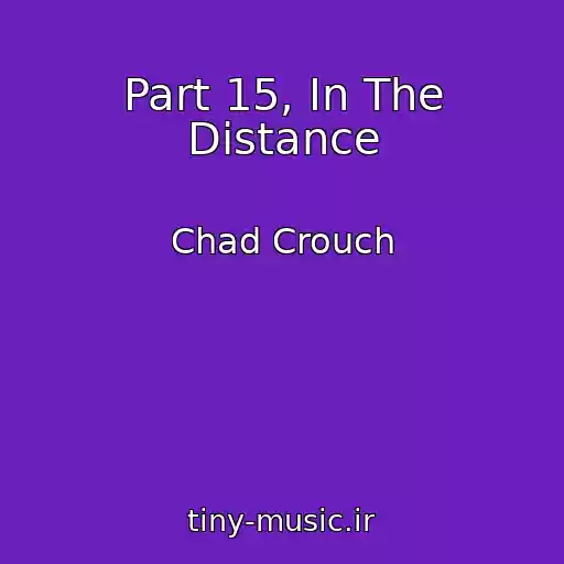 کاور آهنگ Part 15, In The Distance از Chad Crouch