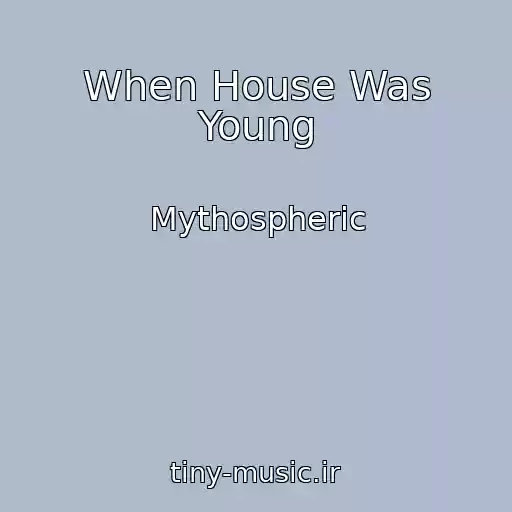 کاور آهنگ When House Was Young از Mythospheric