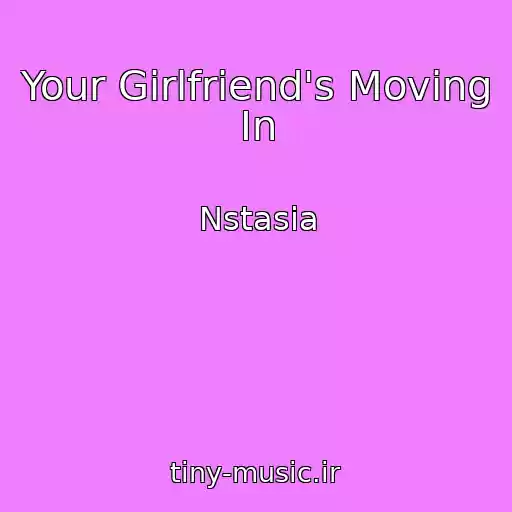 کاور آهنگ Your Girlfriend's Moving In از Nstasia