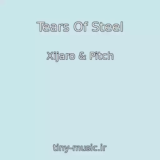 کاور آهنگ Tears Of Steel از Xijaro & Pitch
