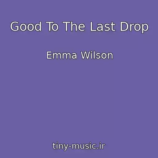 کاور آهنگ Good To The Last Drop از Emma Wilson