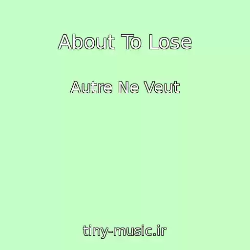 کاور آهنگ About To Lose از Autre Ne Veut