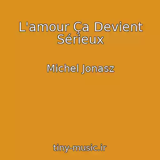 کاور آهنگ L'amour Ça Devient Sérieux از Michel Jonasz