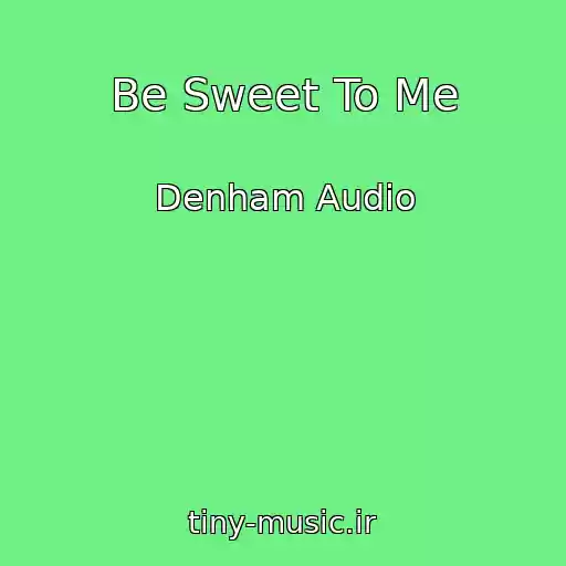 کاور آهنگ Be Sweet To Me از Denham Audio