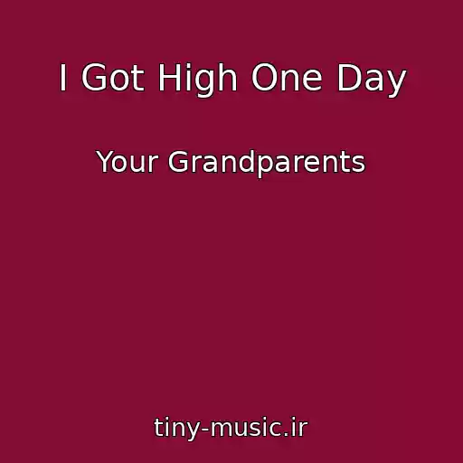 کاور آهنگ I Got High One Day از Your Grandparents