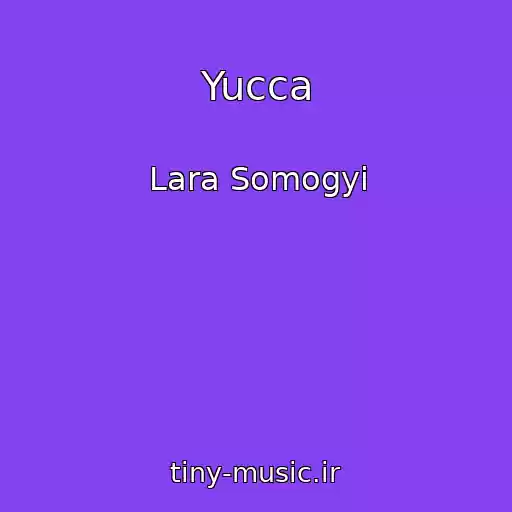 کاور آهنگ Yucca از Lara Somogyi