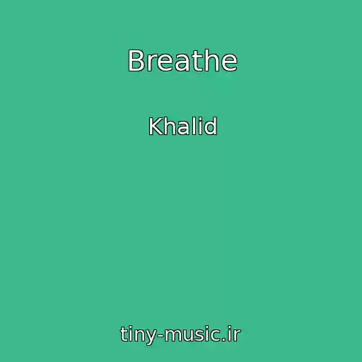 کاور آهنگ Breathe از Khalid