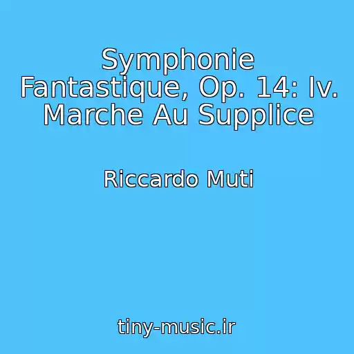 کاور آهنگ Symphonie Fantastique, Op. 14: Iv. Marche Au Supplice از Riccardo Muti