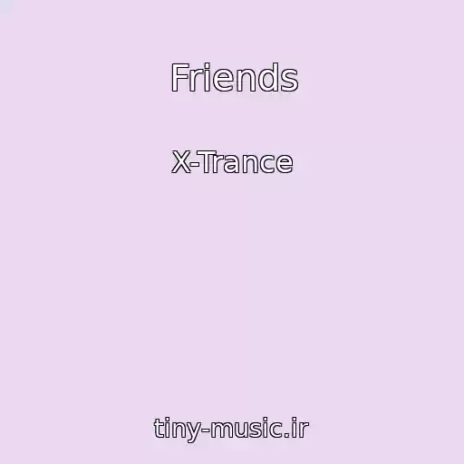 کاور آهنگ Friends از X-Trance