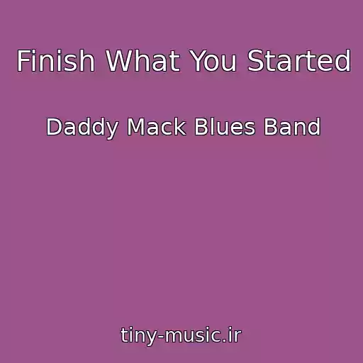 کاور آهنگ Finish What You Started از Daddy Mack Blues Band