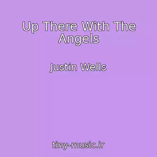 کاور آهنگ Up There With The Angels از Justin Wells