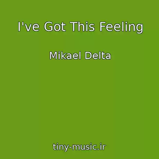 کاور آهنگ I've Got This Feeling از Mikael Delta