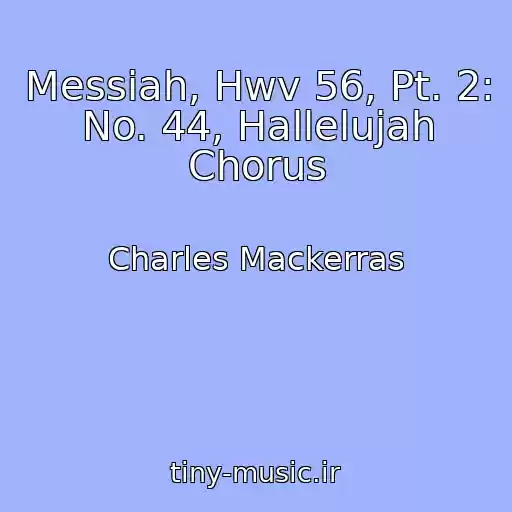 کاور آهنگ Messiah, Hwv 56, Pt. 2: No. 44, Hallelujah Chorus از Charles Mackerras