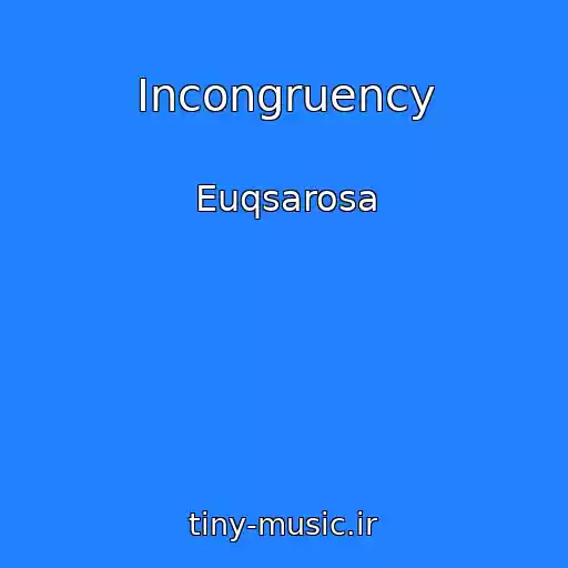 کاور آهنگ Incongruency از Euqsarosa