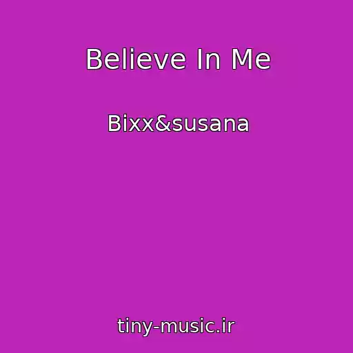 کاور آهنگ Believe In Me از Bixx&susana