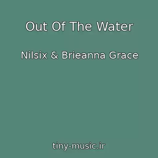 کاور آهنگ Out Of The Water از Nilsix & Brieanna Grace