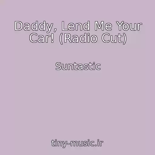 کاور آهنگ Daddy, Lend Me Your Car! (Radio Cut) از Suntastic