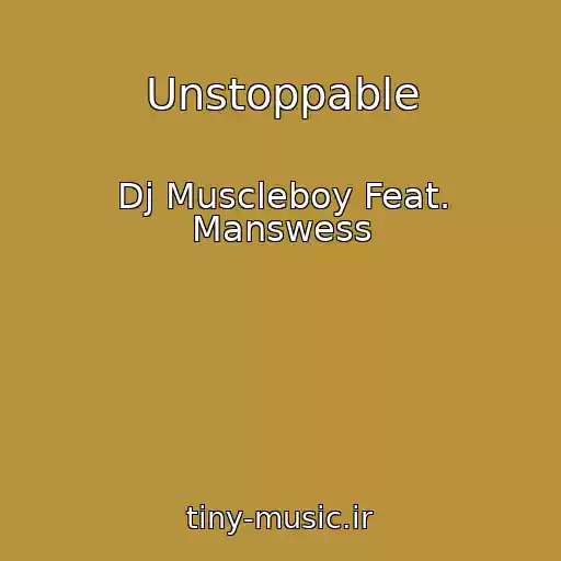 کاور آهنگ Unstoppable از Dj Muscleboy Feat. Manswess