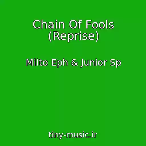کاور آهنگ Chain Of Fools (Reprise) از Milto Eph & Junior Sp