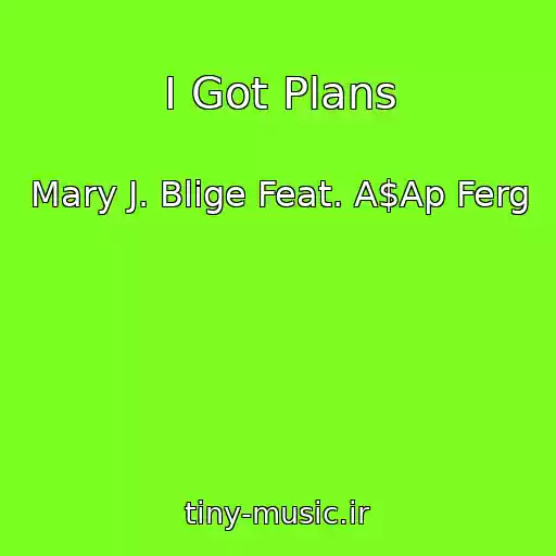 کاور آهنگ I Got Plans از Mary J. Blige Feat. A$Ap Ferg