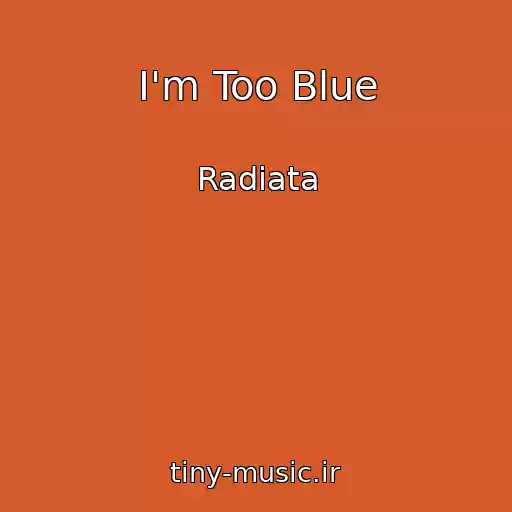 کاور آهنگ I'm Too Blue از Radiata