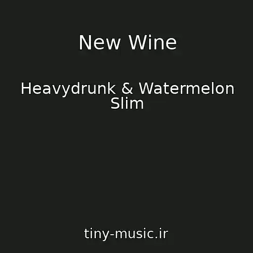 کاور آهنگ New Wine از Heavydrunk & Watermelon Slim