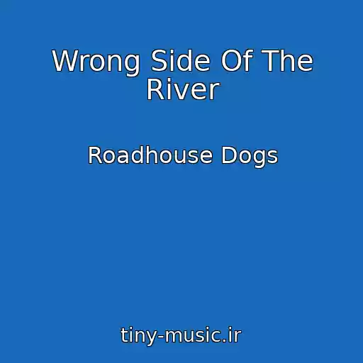 کاور آهنگ Wrong Side Of The River از Roadhouse Dogs